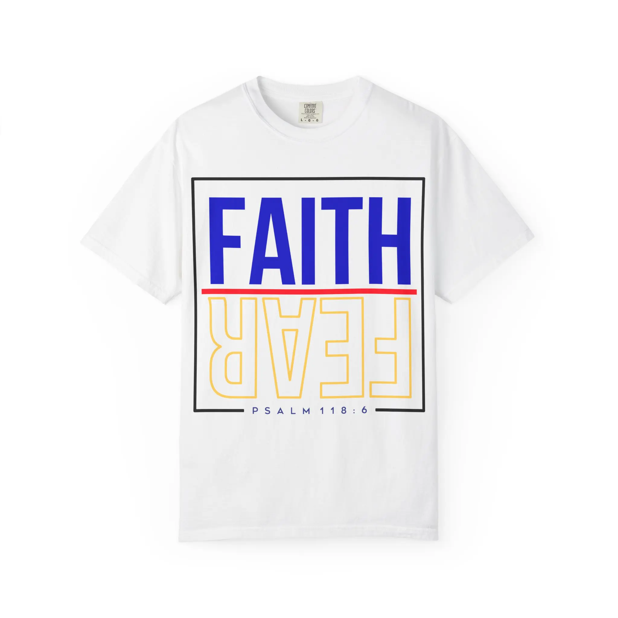 Faith Over Fear Psalm 118:6 Garment-Dyed Tee | Christian Statement Shirt
