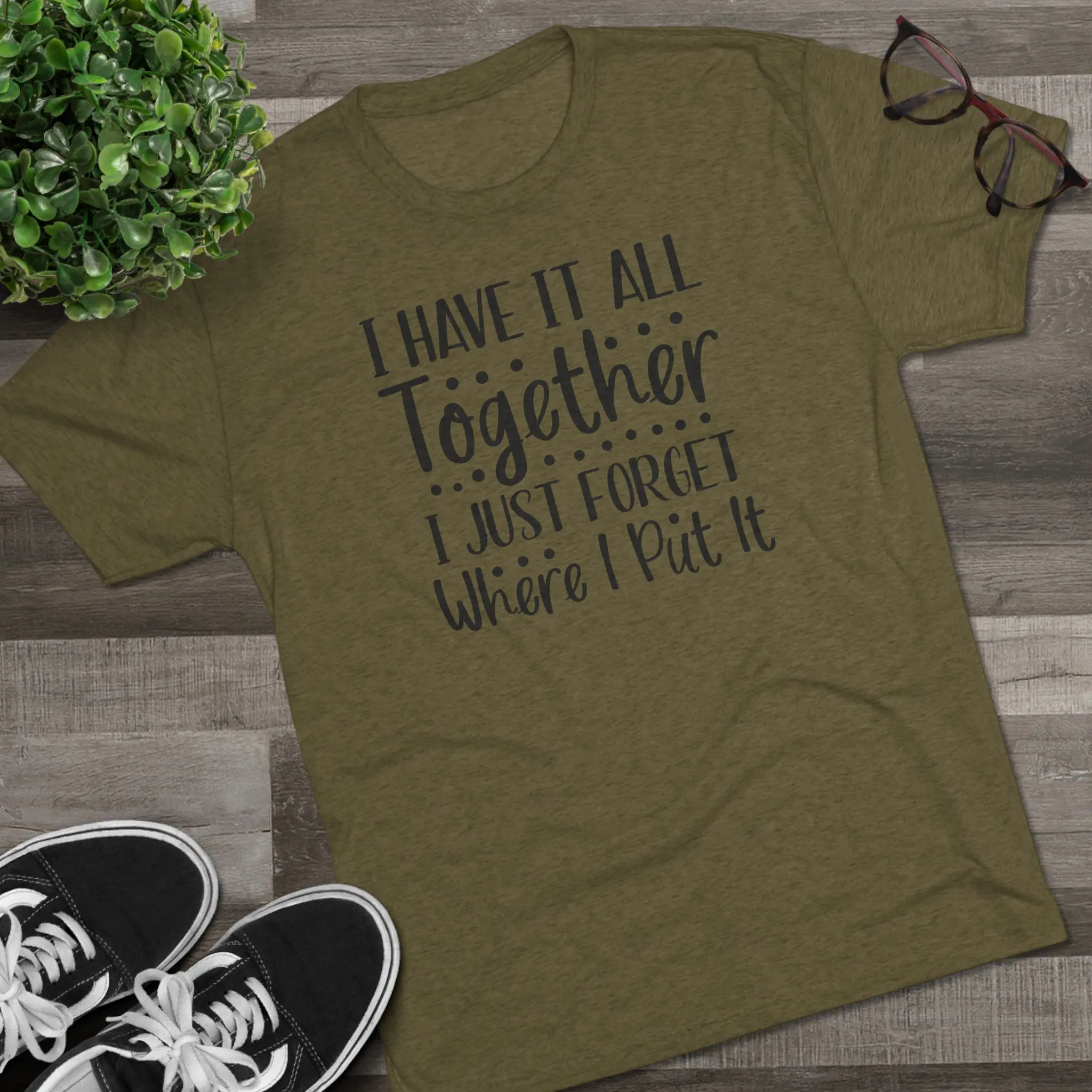 I Have It All Together, I Just Forget Where I Put It Tee | Funny Saying Shirt - Image 3