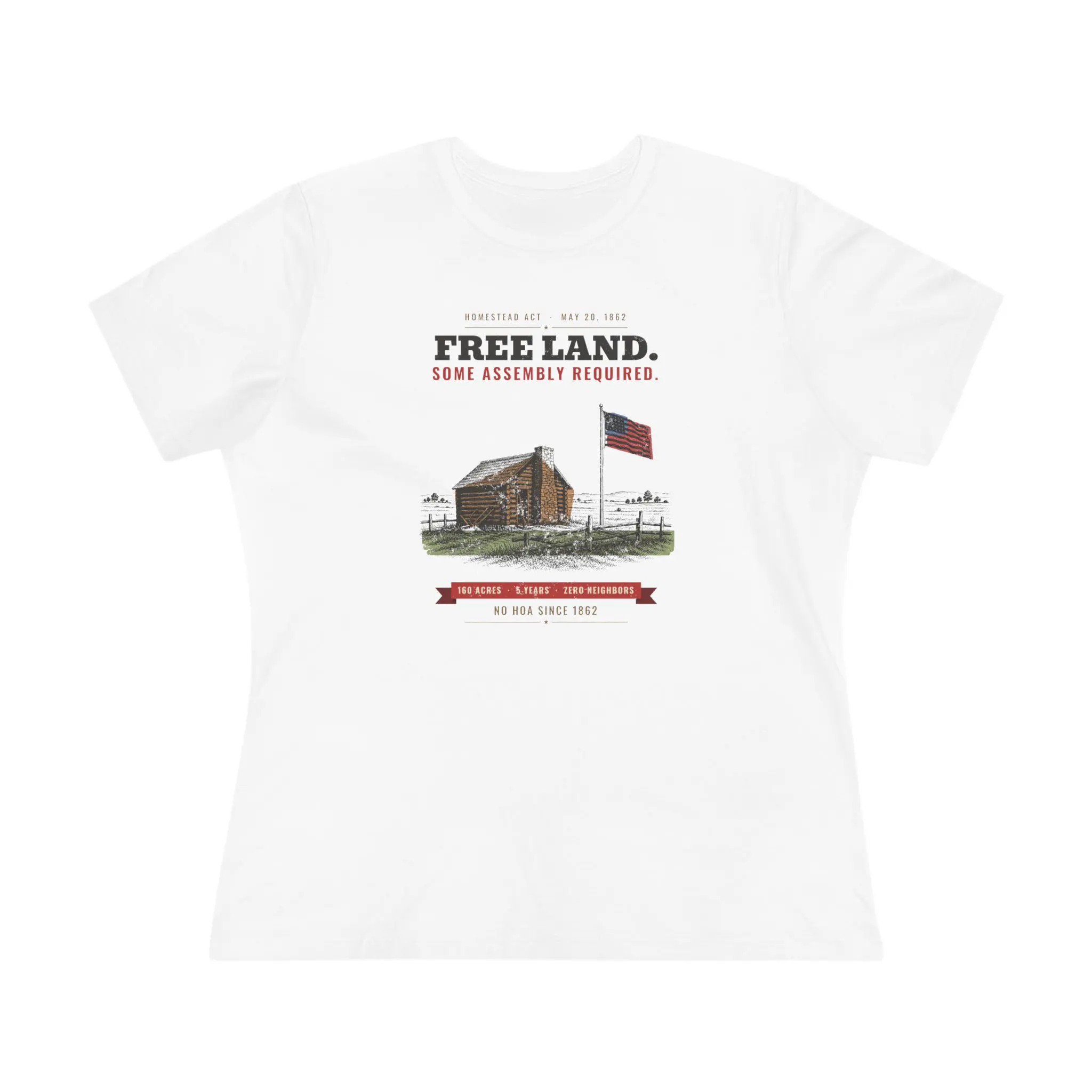 Women's Free Land. Some Assembly Required. Tee | Homestead Act 1862 Log Cabin Funny History Shirt