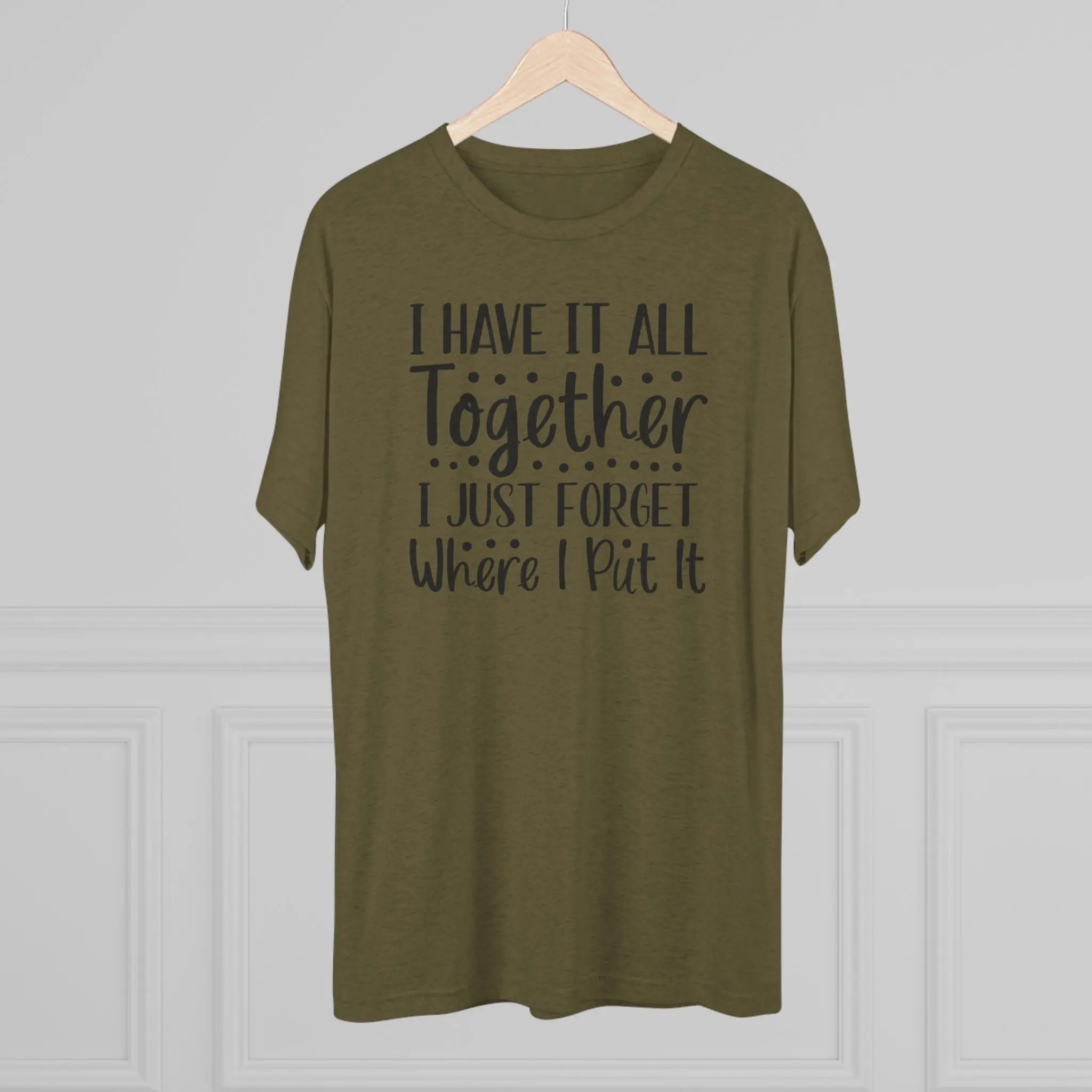 I Have It All Together, I Just Forget Where I Put It Tee | Funny Saying Shirt - Image 4